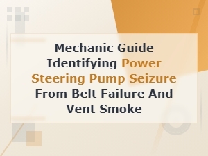 Mechanic Guide Identifying Power Steering Pump Seizure From Belt Failure and Vent Smoke,
