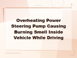 Overheating Power Steering Pump: Burning Smell While Driving
