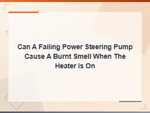 Can a Failing Power Steering Pump Cause a Burnt Smell When the Heater Is on