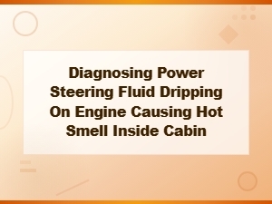 Power Steering Fluid Leak on Engine: Diagnosing the Hot Smell in Your Cabin
