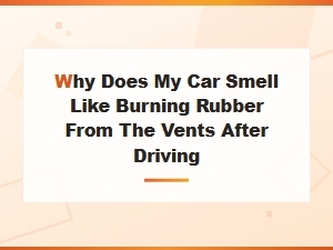 Burning Rubber Smell From Vents After Driving: Fluid Leak Causes and Fixes