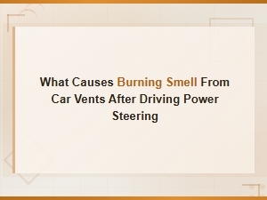 Burning Smell From Car Vents After Driving: Power Steering Fluid Leaks and Causes
